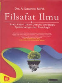 Image of Filsafat Ilmu: Satuan Kajian dalam Dimensi Ontologis, Epistemologis, dan Aksiologis